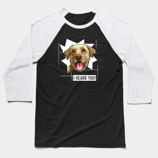 Funny Yellow Labrador Retriever I Heard You Baseball T-Shirt